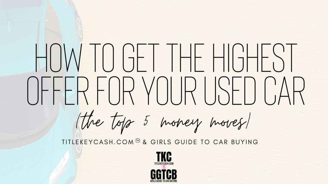 How To Get The Highest And Best Offer For Your Used Vehicle ~ the top 5 money moves